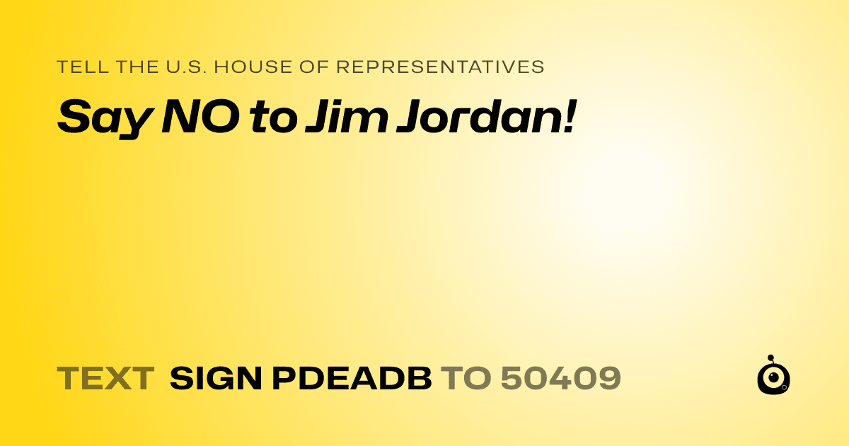 A shareable card that reads "tell the U.S. House of Representatives: Say NO to Jim Jordan!" followed by "text sign PDEADB to 50409"