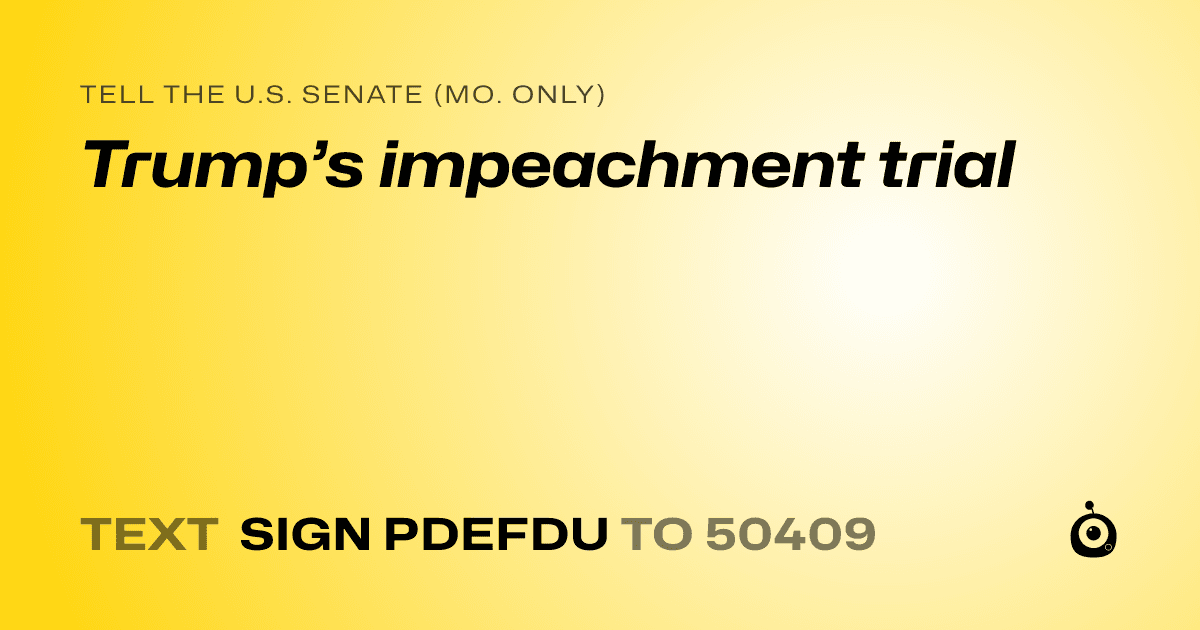 A shareable card that reads "tell the U.S. Senate (Mo. only): Trump’s impeachment trial" followed by "text sign PDEFDU to 50409"