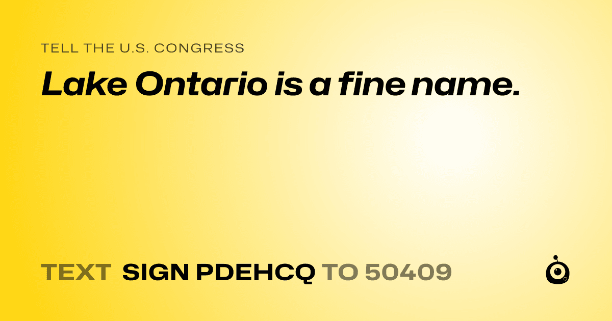A shareable card that reads "tell the U.S. Congress: Lake Ontario is a fine name." followed by "text sign PDEHCQ to 50409"