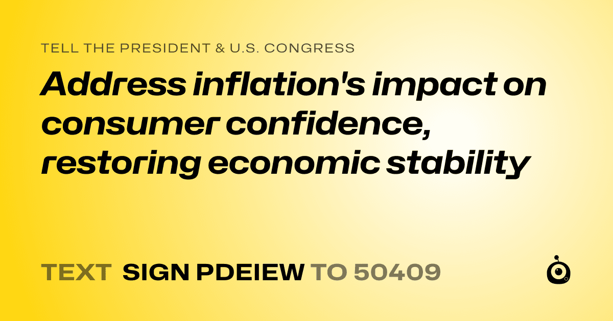 A shareable card that reads "tell the President & U.S. Congress: Address inflation's impact on consumer confidence, restoring economic stability" followed by "text sign PDEIEW to 50409"