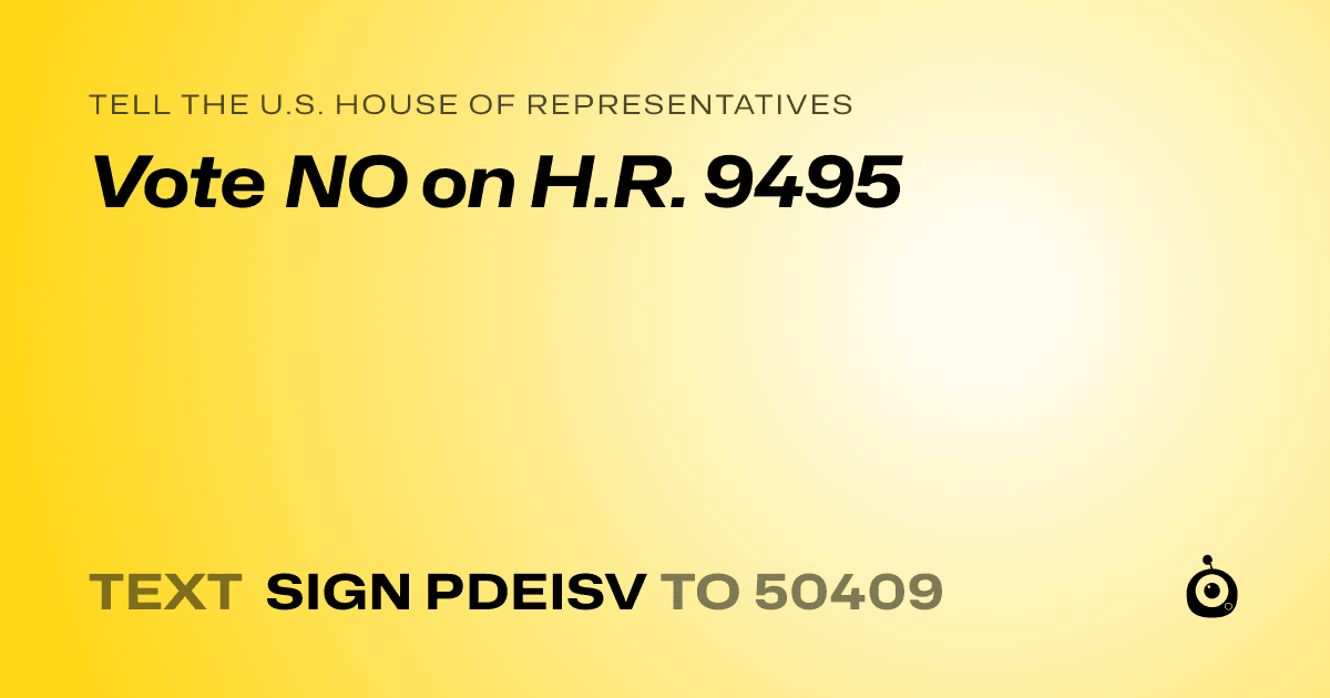 A shareable card that reads "tell the U.S. House of Representatives: Vote NO on H.R. 9495" followed by "text sign PDEISV to 50409"