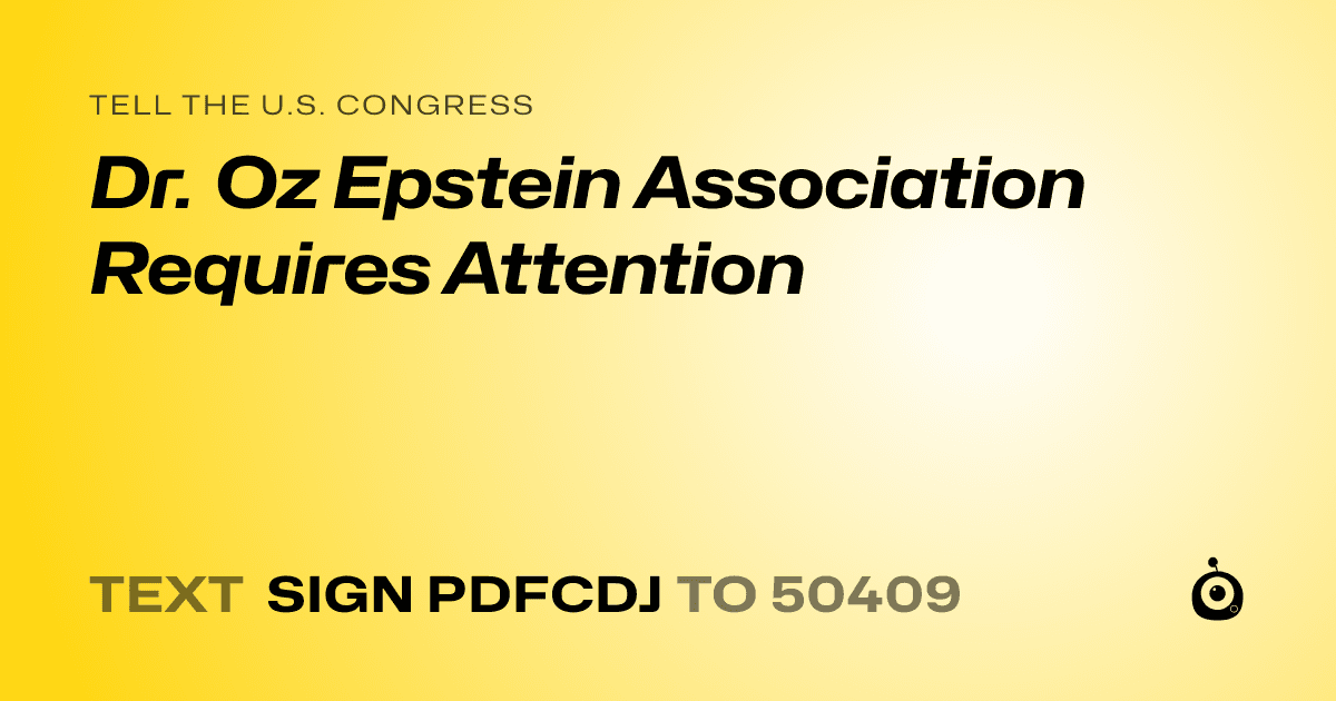A shareable card that reads "tell the U.S. Congress: Dr. Oz Epstein Association Requires Attention" followed by "text sign PDFCDJ to 50409"