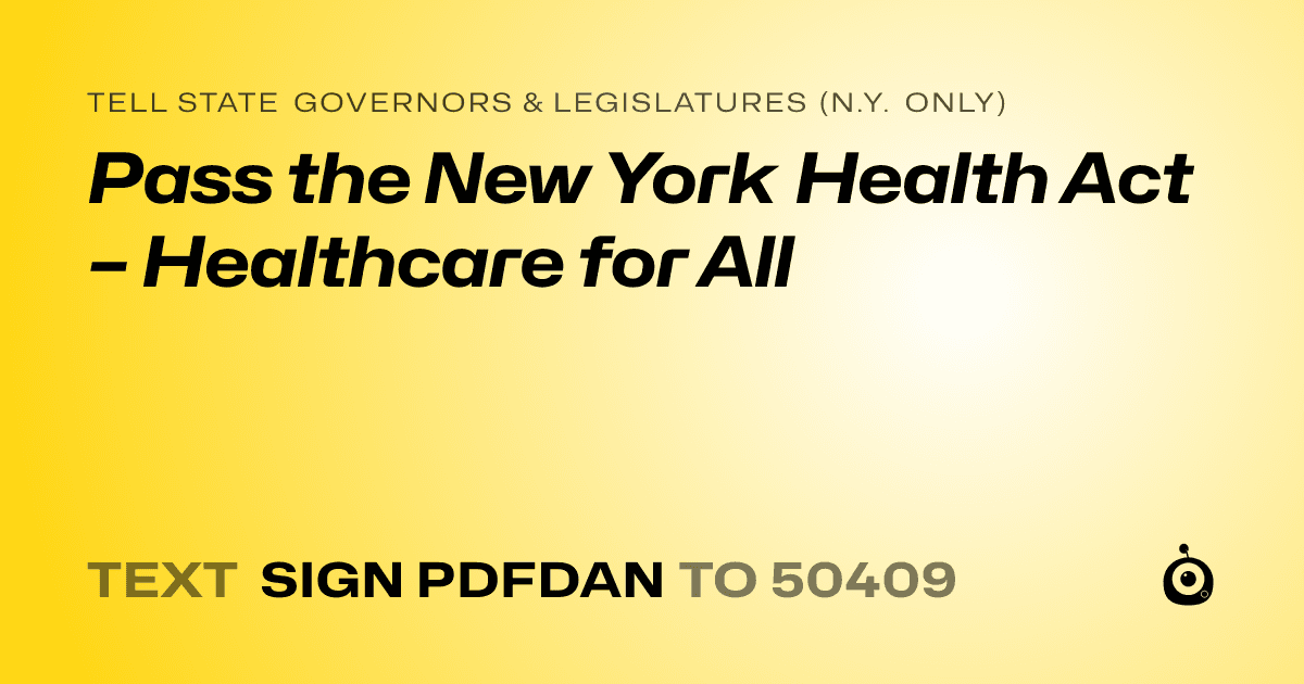 A shareable card that reads "tell State Governors & Legislatures (N.Y. only): Pass the New York Health Act – Healthcare for All" followed by "text sign PDFDAN to 50409"
