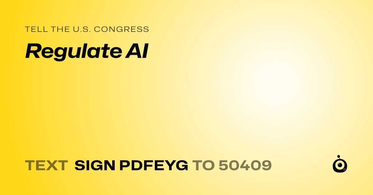 A shareable card that reads "tell the U.S. Congress: Regulate AI" followed by "text sign PDFEYG to 50409"