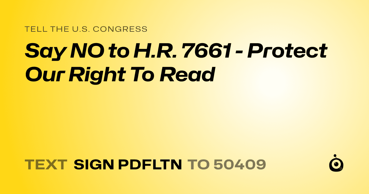 A shareable card that reads "tell the U.S. Congress: Say NO to H.R. 7661 - Protect Our Right To Read" followed by "text sign PDFLTN to 50409"