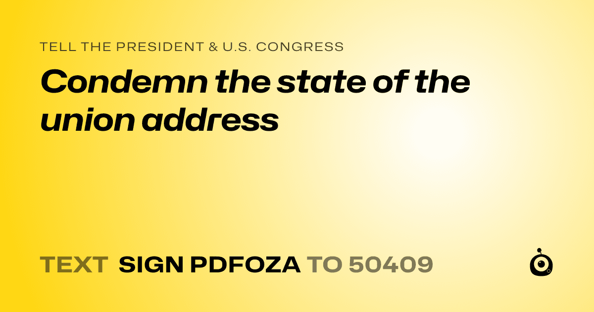 A shareable card that reads "tell the President & U.S. Congress: Condemn the state of the union address" followed by "text sign PDFOZA to 50409"