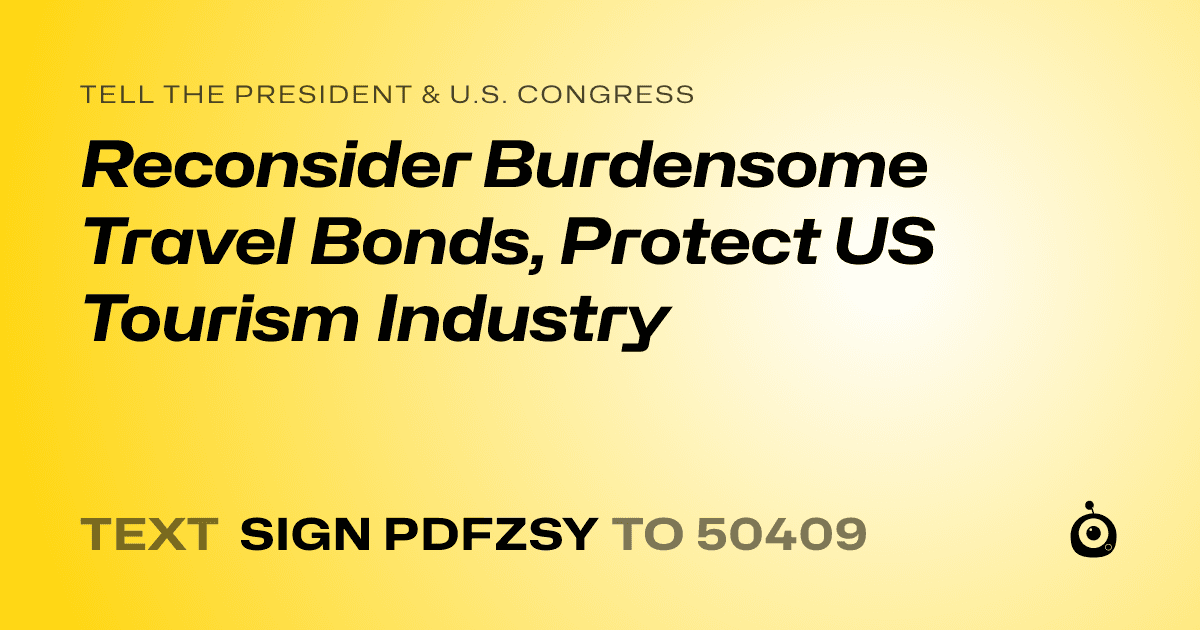 A shareable card that reads "tell the President & U.S. Congress: Reconsider Burdensome Travel Bonds, Protect US Tourism Industry" followed by "text sign PDFZSY to 50409"