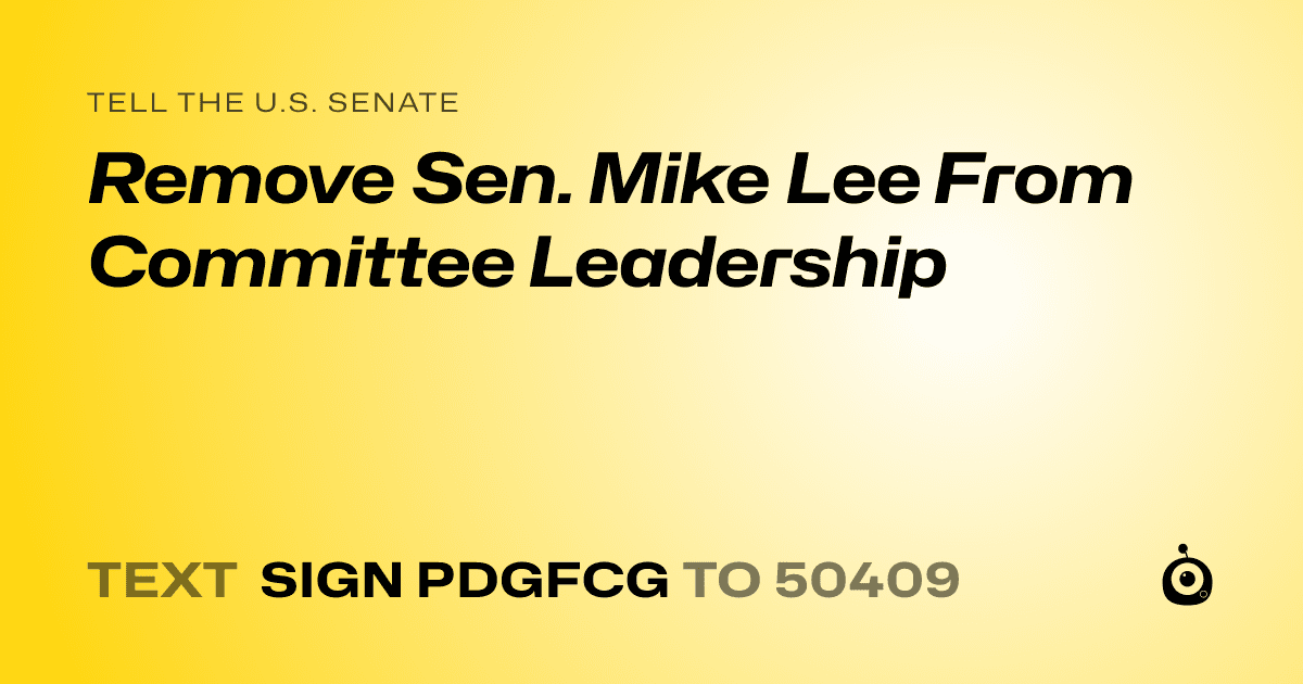 A shareable card that reads "tell the U.S. Senate: Remove Sen. Mike Lee From Committee Leadership" followed by "text sign PDGFCG to 50409"
