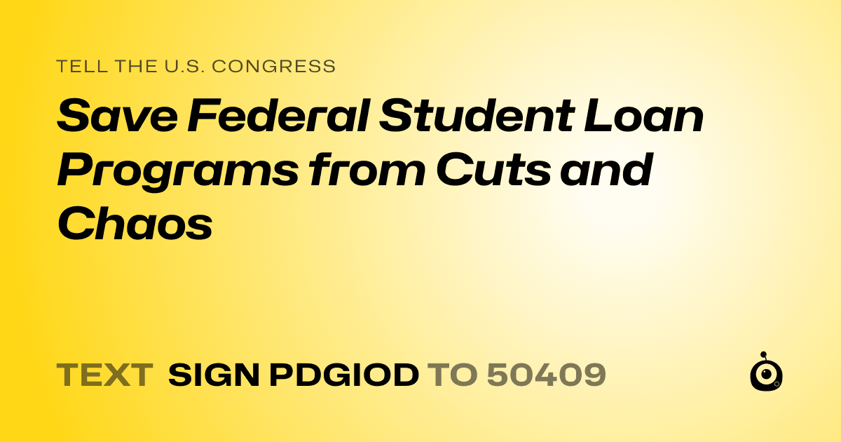 A shareable card that reads "tell the U.S. Congress: Save Federal Student Loan Programs from Cuts and Chaos" followed by "text sign PDGIOD to 50409"