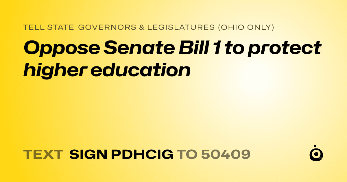 A shareable card that reads "tell State Governors & Legislatures (Ohio only): Oppose Senate Bill 1 to protect higher education" followed by "text sign PDHCIG to 50409"