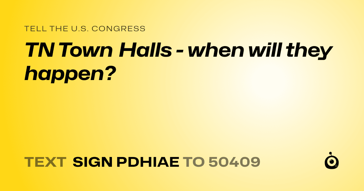 A shareable card that reads "tell the U.S. Congress: TN Town Halls - when will they happen?" followed by "text sign PDHIAE to 50409"