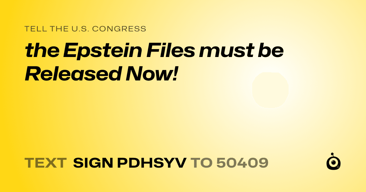 A shareable card that reads "tell the U.S. Congress: the Epstein Files must be Released Now!" followed by "text sign PDHSYV to 50409"