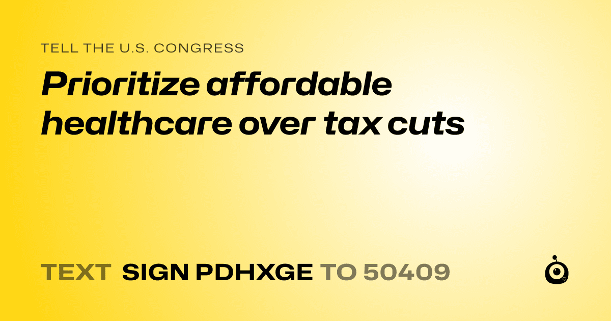 A shareable card that reads "tell the U.S. Congress: Prioritize affordable healthcare over tax cuts" followed by "text sign PDHXGE to 50409"