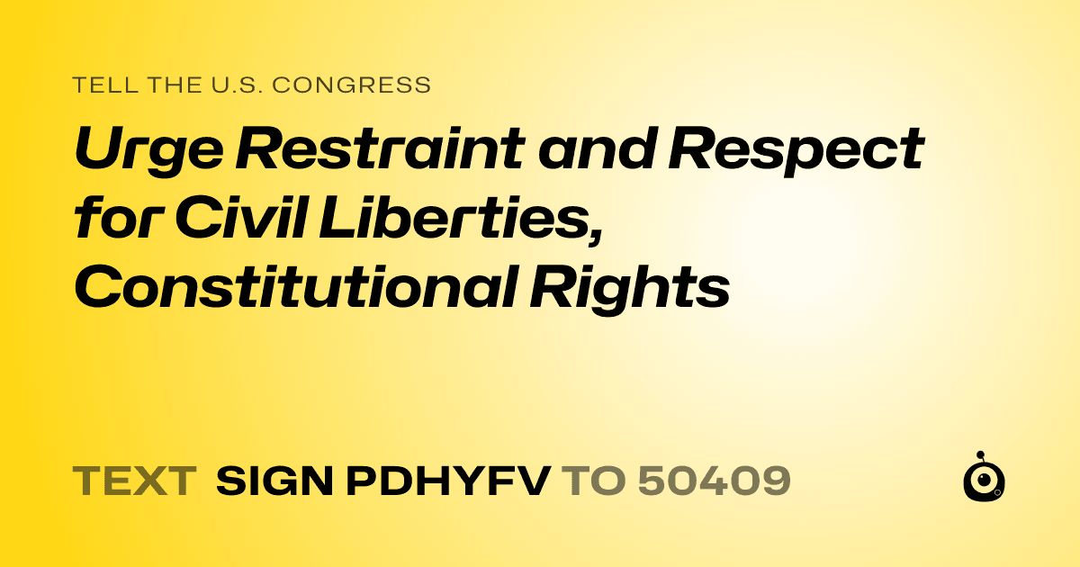 A shareable card that reads "tell the U.S. Congress: Urge Restraint and Respect for Civil Liberties, Constitutional Rights" followed by "text sign PDHYFV to 50409"