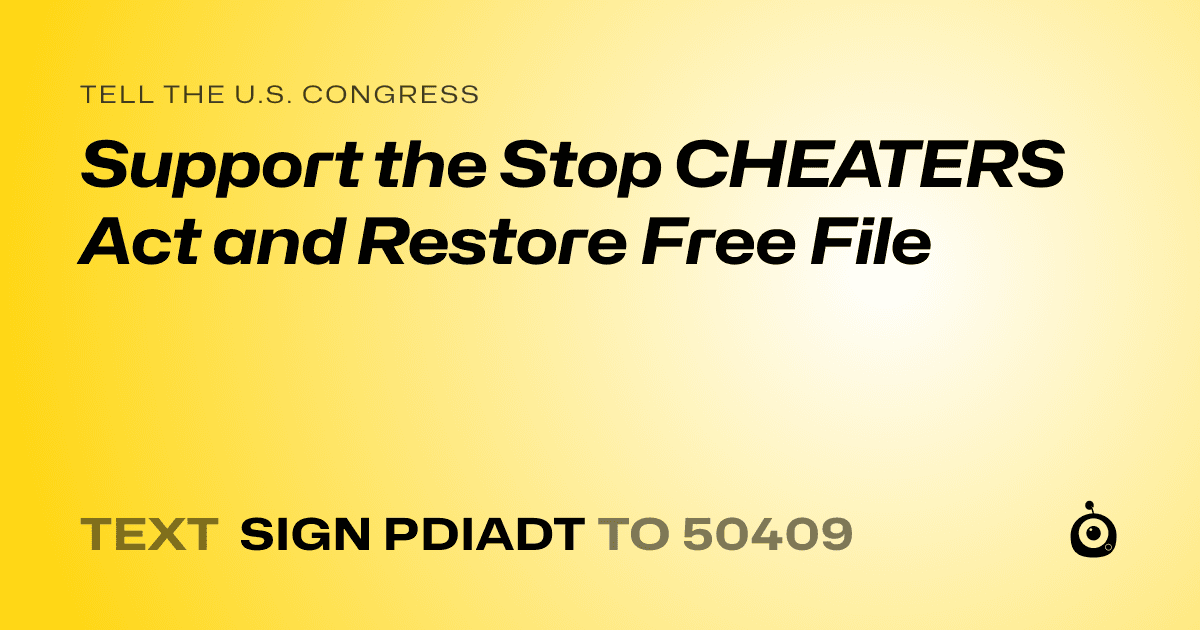 A shareable card that reads "tell the U.S. Congress: Support the Stop CHEATERS Act and Restore Free File" followed by "text sign PDIADT to 50409"