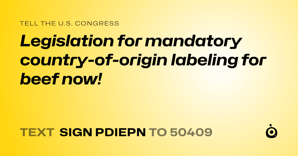 A shareable card that reads "tell the U.S. Congress: Legislation for mandatory country-of-origin labeling for beef now!" followed by "text sign PDIEPN to 50409"