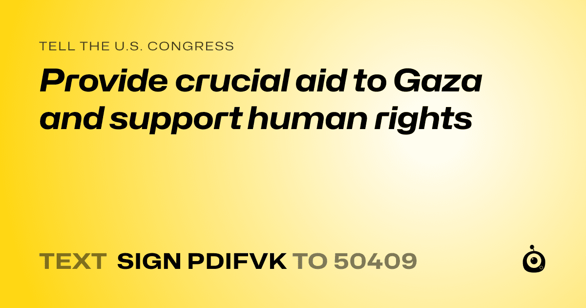 A shareable card that reads "tell the U.S. Congress: Provide crucial aid to Gaza and support human rights" followed by "text sign PDIFVK to 50409"