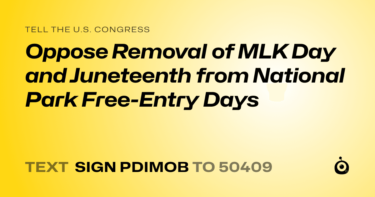 A shareable card that reads "tell the U.S. Congress: Oppose Removal of MLK Day and Juneteenth from National Park Free-Entry Days" followed by "text sign PDIMOB to 50409"