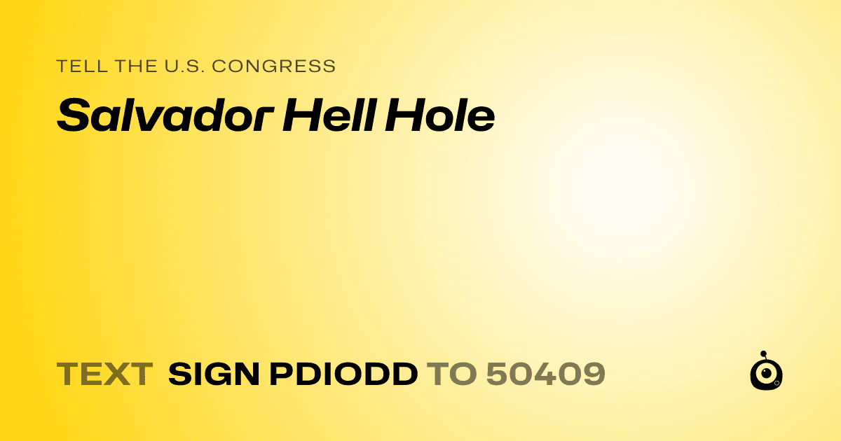 A shareable card that reads "tell the U.S. Congress: Salvador Hell Hole" followed by "text sign PDIODD to 50409"