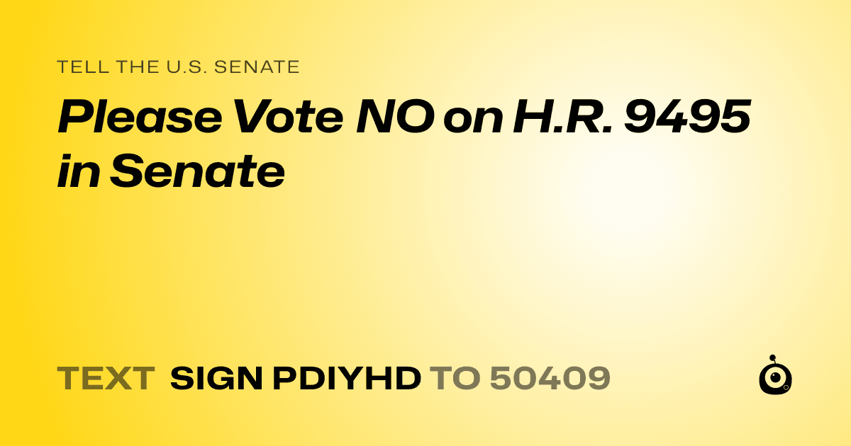 A shareable card that reads "tell the U.S. Senate: Please Vote NO on H.R. 9495 in Senate" followed by "text sign PDIYHD to 50409"