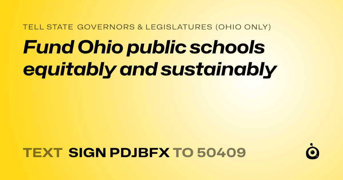 A shareable card that reads "tell State Governors & Legislatures (Ohio only): Fund Ohio public schools equitably and sustainably" followed by "text sign PDJBFX to 50409"