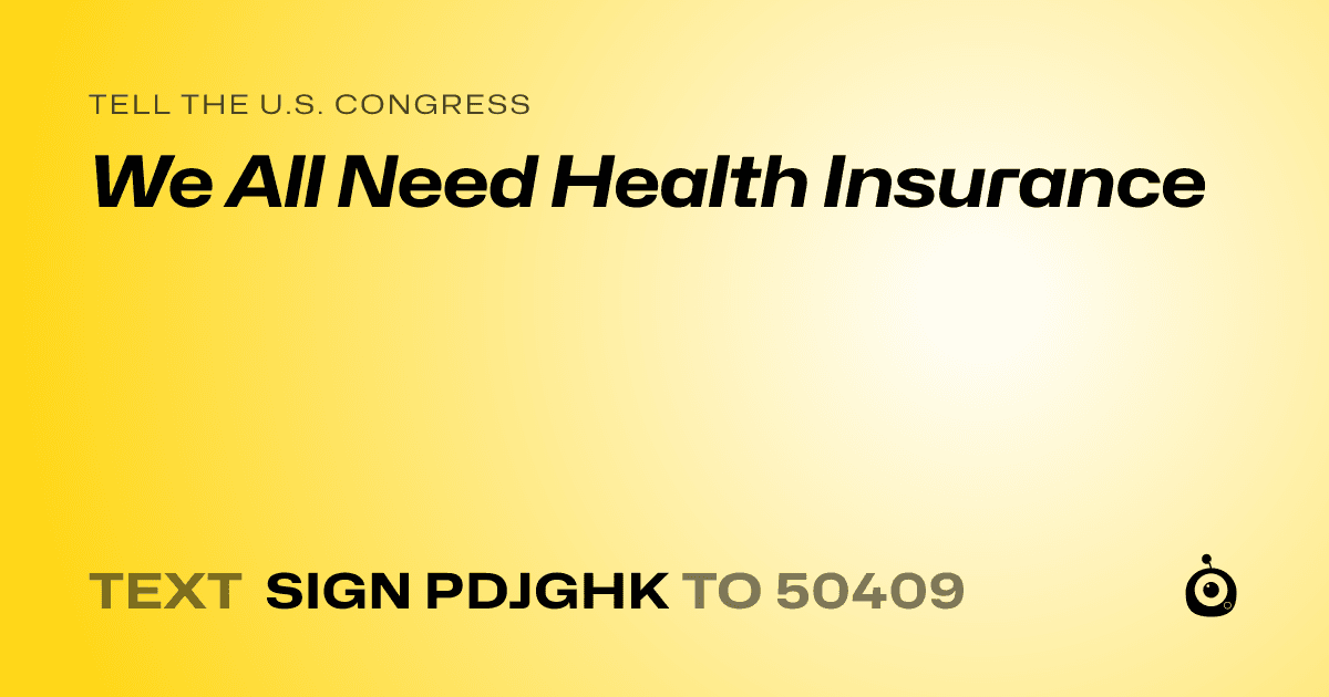 A shareable card that reads "tell the U.S. Congress: We All Need Health Insurance" followed by "text sign PDJGHK to 50409"