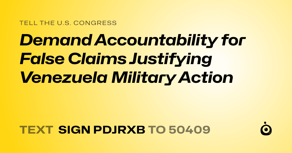 A shareable card that reads "tell the U.S. Congress: Demand Accountability for False Claims Justifying Venezuela Military Action" followed by "text sign PDJRXB to 50409"