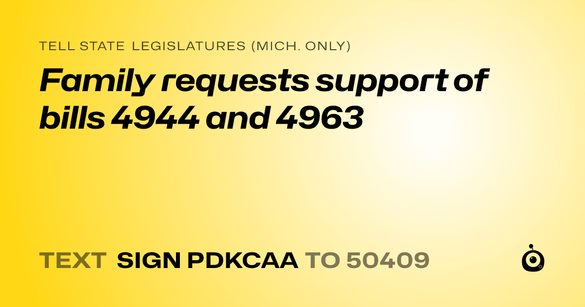 A shareable card that reads "tell State Legislatures (Mich. only): Family requests support of bills 4944 and 4963" followed by "text sign PDKCAA to 50409"