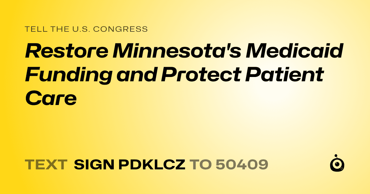 A shareable card that reads "tell the U.S. Congress: Restore Minnesota's Medicaid Funding and Protect Patient Care" followed by "text sign PDKLCZ to 50409"