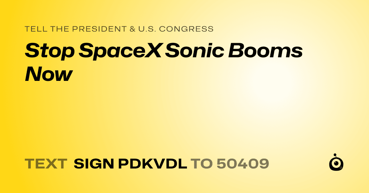 A shareable card that reads "tell the President & U.S. Congress: Stop SpaceX Sonic Booms Now" followed by "text sign PDKVDL to 50409"