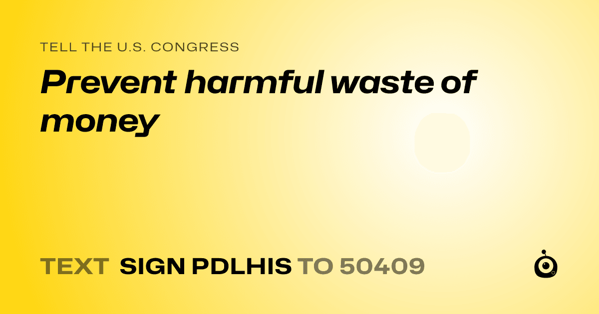 A shareable card that reads "tell the U.S. Congress: Prevent harmful waste of money" followed by "text sign PDLHIS to 50409"