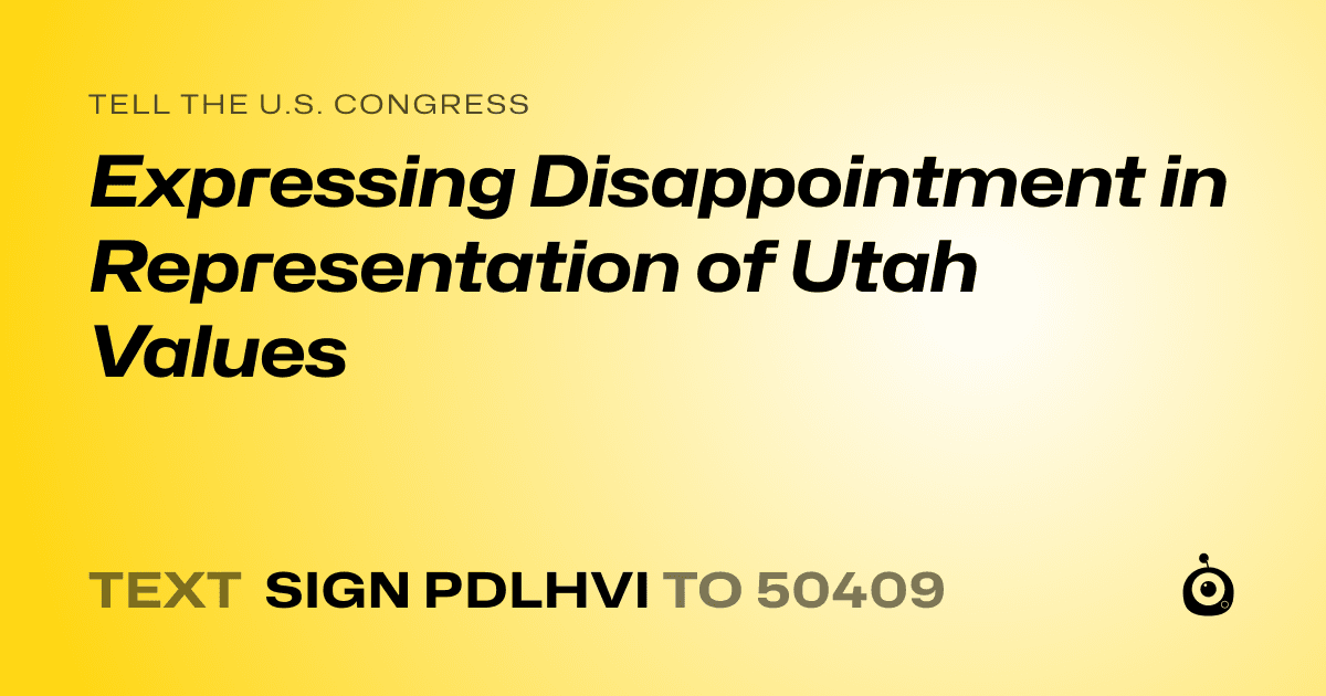 A shareable card that reads "tell the U.S. Congress: Expressing Disappointment in Representation of Utah Values" followed by "text sign PDLHVI to 50409"