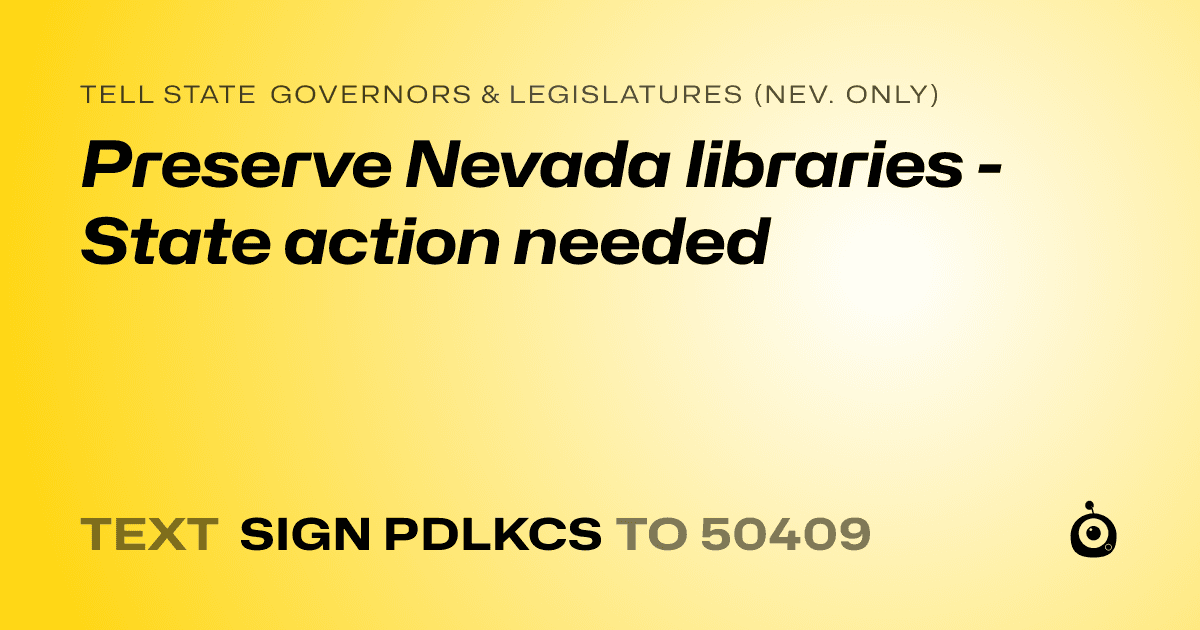 A shareable card that reads "tell State Governors & Legislatures (Nev. only): Preserve Nevada libraries - State action needed" followed by "text sign PDLKCS to 50409"