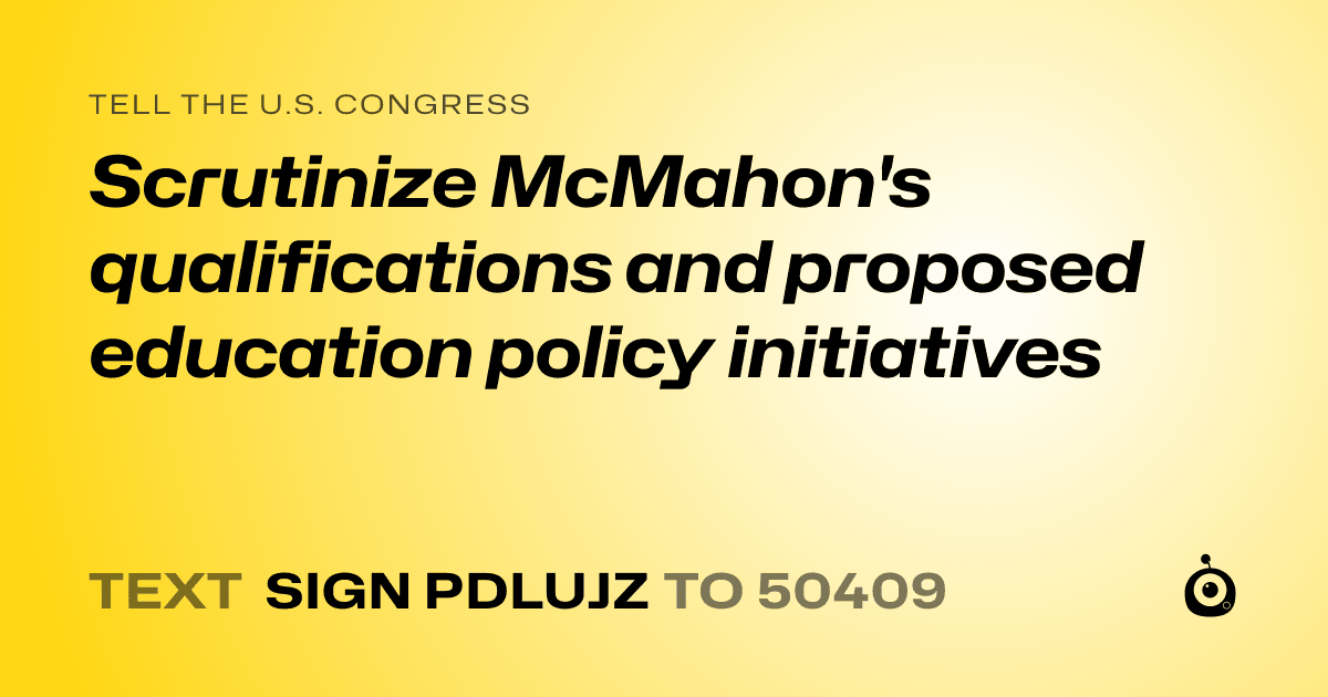 A shareable card that reads "tell the U.S. Congress: Scrutinize McMahon's qualifications and proposed education policy initiatives" followed by "text sign PDLUJZ to 50409"