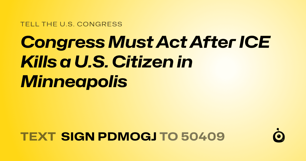 A shareable card that reads "tell the U.S. Congress: Congress Must Act After ICE Kills a U.S. Citizen in Minneapolis" followed by "text sign PDMOGJ to 50409"