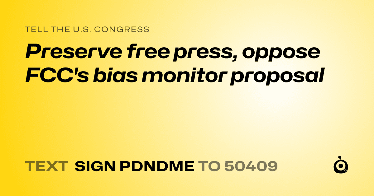 A shareable card that reads "tell the U.S. Congress: Preserve free press, oppose FCC's bias monitor proposal" followed by "text sign PDNDME to 50409"
