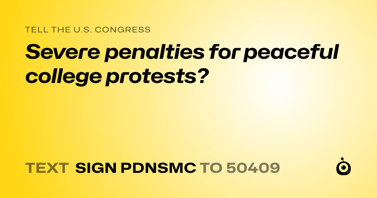 A shareable card that reads "tell the U.S. Congress: Severe penalties for peaceful college protests?" followed by "text sign PDNSMC to 50409"