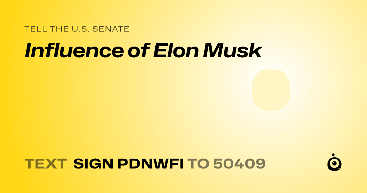 A shareable card that reads "tell the U.S. Senate: Influence of Elon Musk" followed by "text sign PDNWFI to 50409"