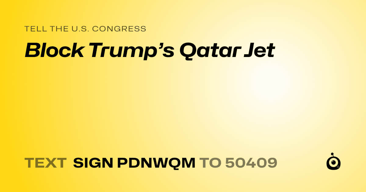 A shareable card that reads "tell the U.S. Congress: Block Trump’s Qatar Jet" followed by "text sign PDNWQM to 50409"