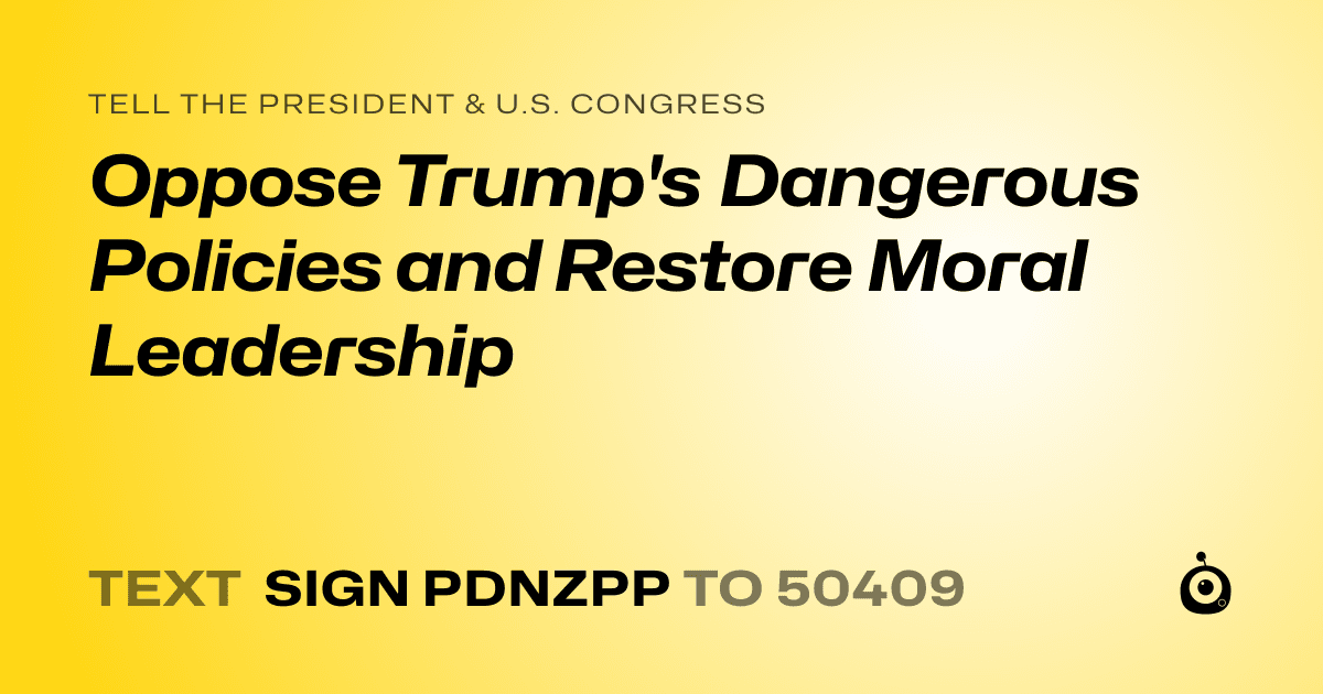 A shareable card that reads "tell the President & U.S. Congress: Oppose Trump's Dangerous Policies and Restore Moral Leadership" followed by "text sign PDNZPP to 50409"