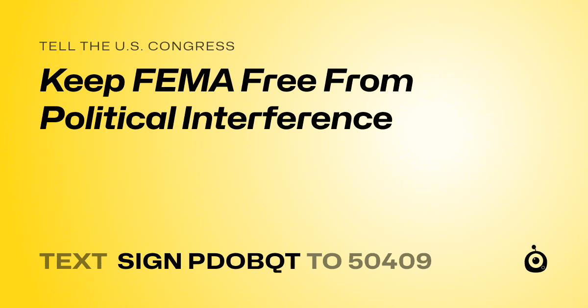 A shareable card that reads "tell the U.S. Congress: Keep FEMA Free From Political Interference" followed by "text sign PDOBQT to 50409"