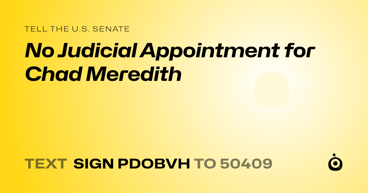 A shareable card that reads "tell the U.S. Senate: No Judicial Appointment for Chad Meredith" followed by "text sign PDOBVH to 50409"