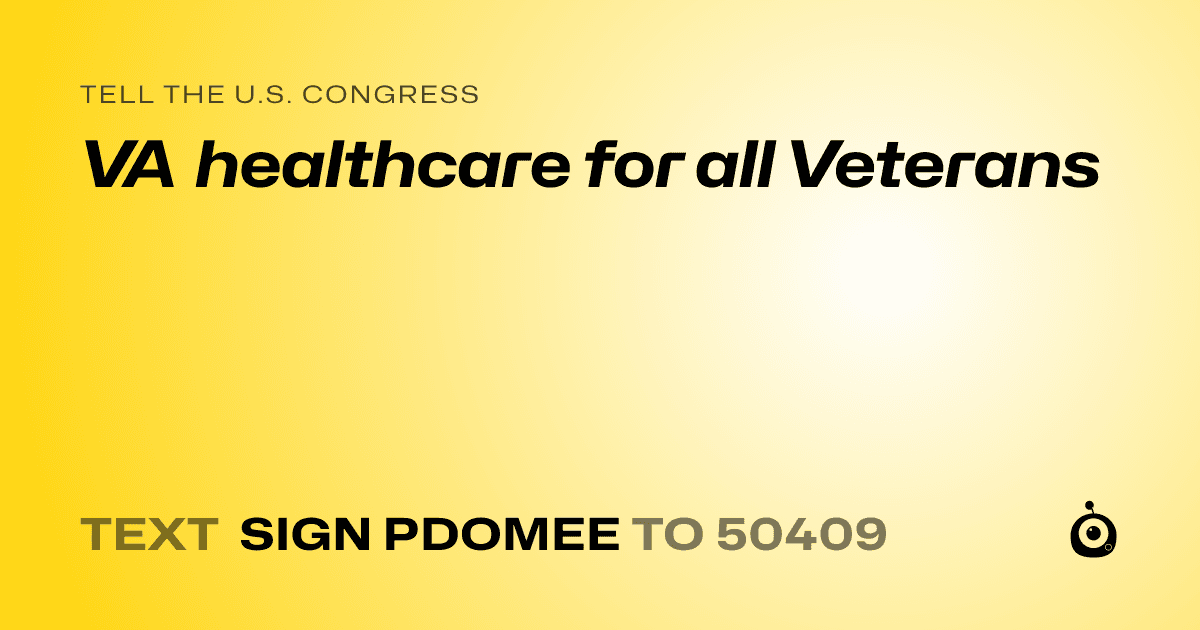 A shareable card that reads "tell the U.S. Congress: VA healthcare for all Veterans" followed by "text sign PDOMEE to 50409"