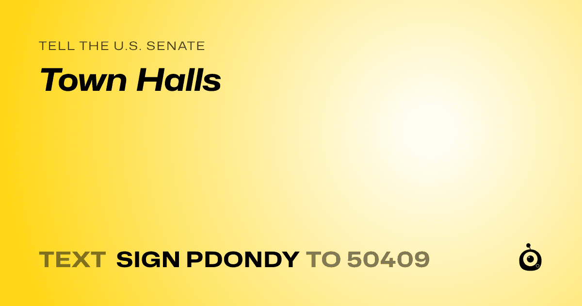 A shareable card that reads "tell the U.S. Senate: Town Halls" followed by "text sign PDONDY to 50409"