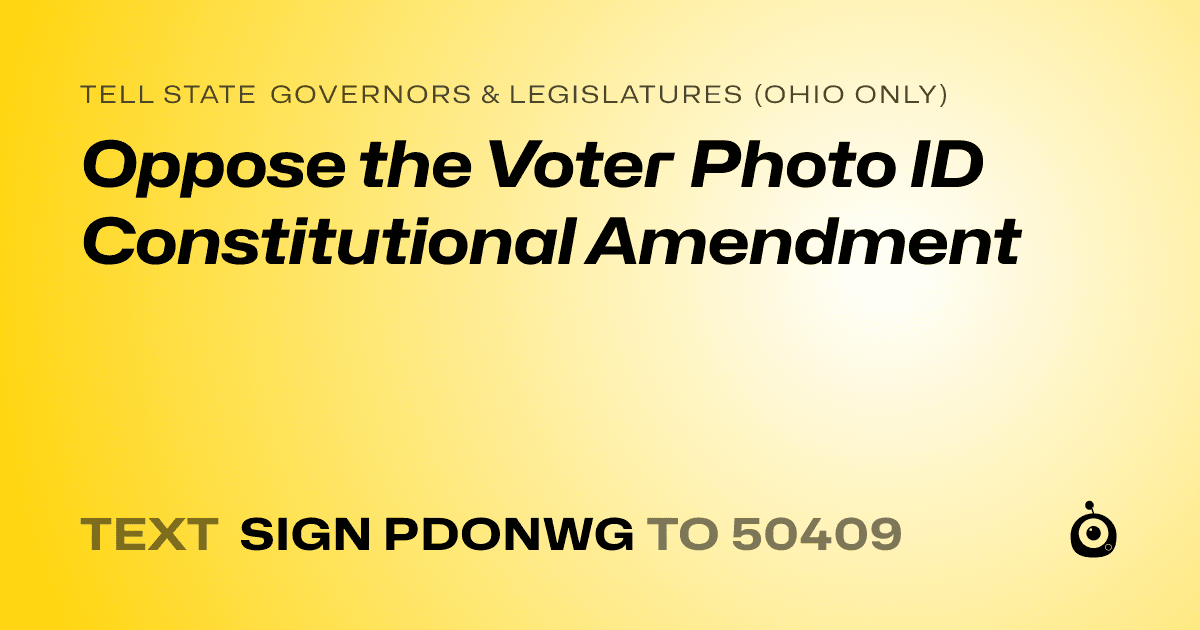 A shareable card that reads "tell State Governors & Legislatures (Ohio only): Oppose the Voter Photo ID Constitutional Amendment" followed by "text sign PDONWG to 50409"