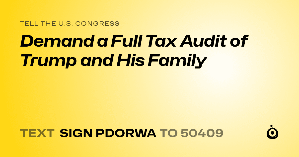 A shareable card that reads "tell the U.S. Congress: Demand a Full Tax Audit of Trump and His Family" followed by "text sign PDORWA to 50409"