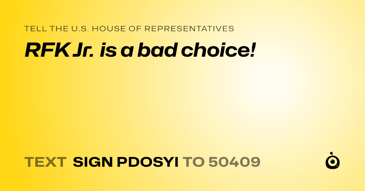 A shareable card that reads "tell the U.S. House of Representatives: RFK Jr. is a bad choice!" followed by "text sign PDOSYI to 50409"