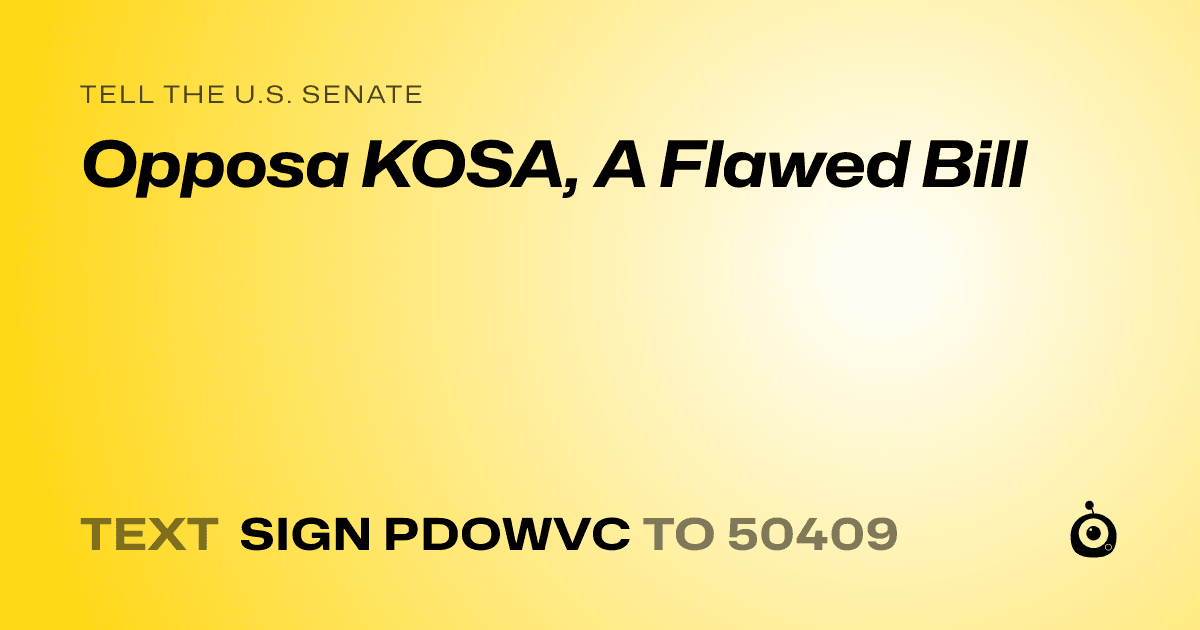 A shareable card that reads "tell the U.S. Senate: Opposa KOSA, A Flawed Bill" followed by "text sign PDOWVC to 50409"