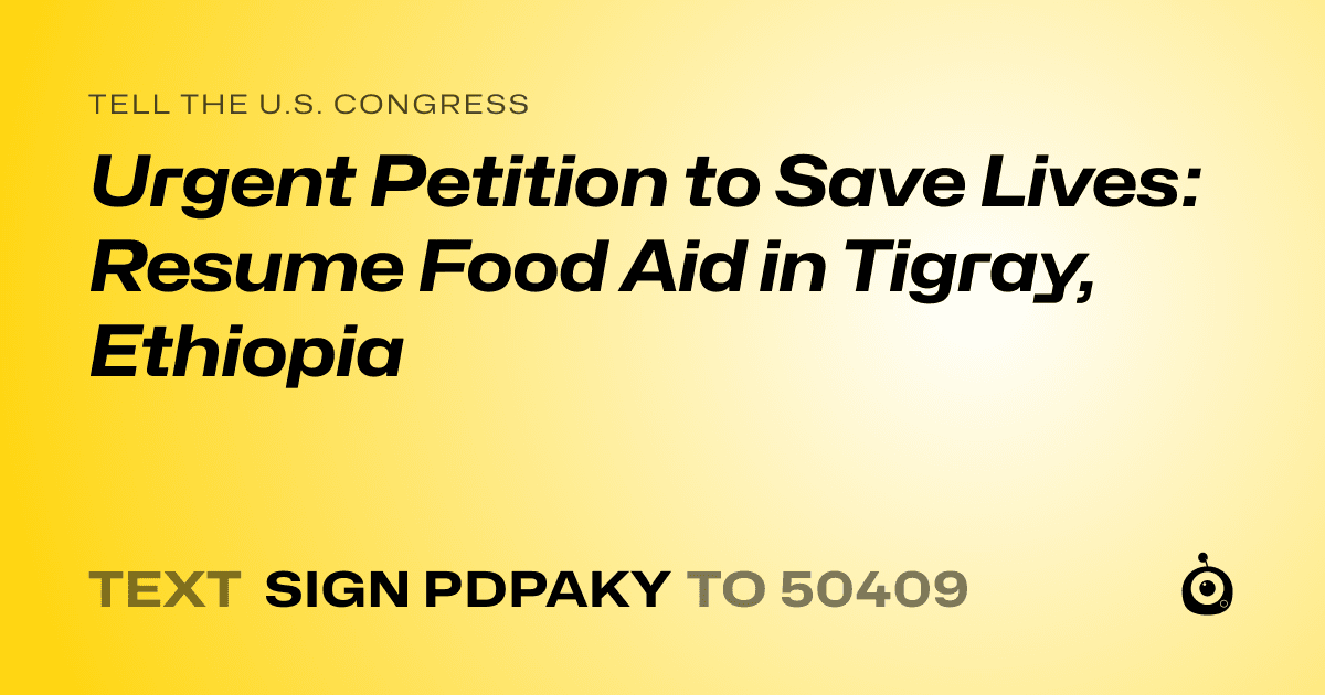 A shareable card that reads "tell the U.S. Congress: Urgent Petition to Save Lives: Resume Food Aid in Tigray, Ethiopia" followed by "text sign PDPAKY to 50409"