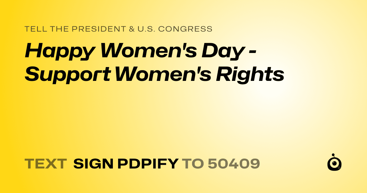 A shareable card that reads "tell the President & U.S. Congress: Happy Women's Day - Support Women's Rights" followed by "text sign PDPIFY to 50409"